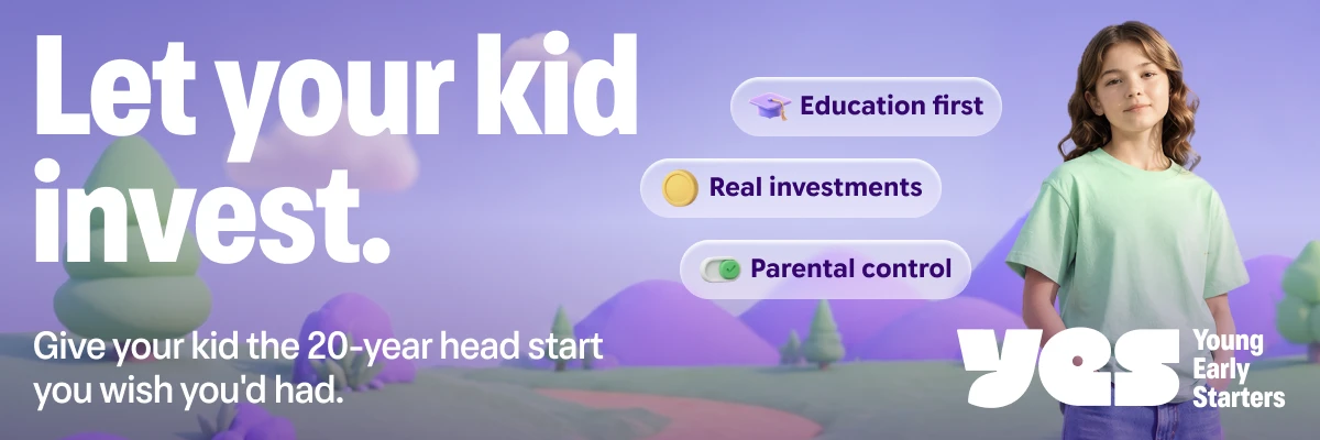 YES banner: “Let your kid invest. Give your kid the 20-year head start you wish you’d had.”